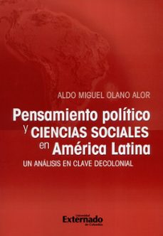 pensamiento político y ciencias sociales en américa latina. un análisis en clave decolonial (ebook)-aldo miguel olano alor-9789587729719