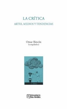 la critica: artes, medios y tendencias (ebook)-omar rincon-9789587746419