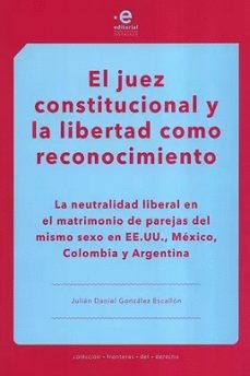 el juez constitucional y la libertad como reconocimiento-julian daniel gonzalez escallon-9789587819519