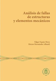 analisis de fallas de estructuras y elementos mecanicos (ebook)-edgar espejo mora-hector hernandez albañil-9789587838619