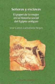 señoras y esclavas:  el papel de la mujer en la historia social del egipto antiguo-9789681212919