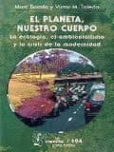 el planeta, nuestro cuerpo: la ecologia, el ambientalismo y la cr isis de la modernidad-marti boada-9789681670719