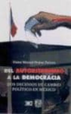 del autoritarismo a la democracia: dos decenios de cambio politic o en mexico-victor muñoz patraca-9789682323119