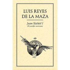 juan xochitl i (el pontifice mexicano)-luis reyes de la maza-9789686567519