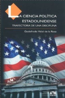 la ciencia politica estadounidense: trayectoria de una disciplina-godofredo vidal de la rosa-9789707018419