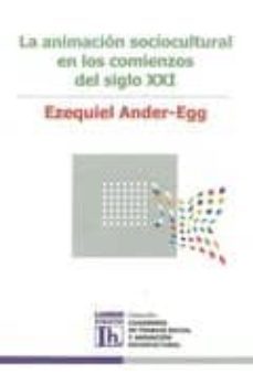 la animacion sociocultural en los comienzos del siglo xxi-ezequiel ander egg-9789870008019