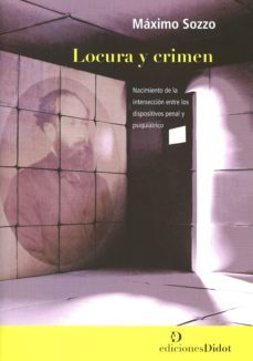 locura y crimen-maximo sozzo-9789873620119