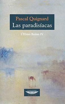 las paradisiacas ultimo reino iv-pascal quignard-9789873743719