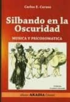 silbando en la oscuridad: musica y psicosomatica (2º ed ampliada y revisada)-carlos e. caruso-9789875701519