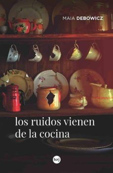 los ruidos vienen de la cocina (ebook)-maia debowicz-9789876013819