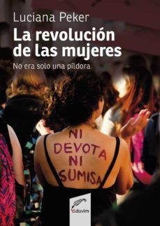 la revolucion de las mujeres: no era solo una pildora-luciana peker-9789876994019
