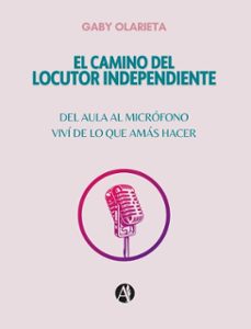 el camino del locutor independiente (ebook)-gaby olarieta-9789878758619