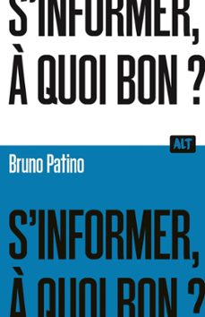 s'informer, a quoi bon ?  / collection alt (ebook)-bruno patino-9791040114819