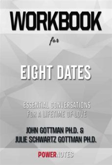 workbook on eight dates: essential conversations for a lifetime of love by john gottman ph.d. &amp;  julie schwartz gottman ph.d. (fun facts &amp; trivia tidbits) (ebook)-9791221322019