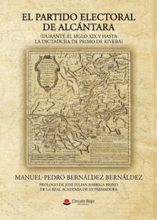 el partido electoral de alcantara (durante el siglo xix y hasta la dictadura de primo de rivera) (ebook)-9791370165819