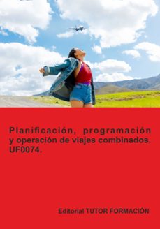 uf0074. planificacion, programacion y operacion de viajes combinados-eguzkiñe urreta okeranza-9791387566319