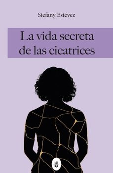 la vida secreta de las cicatrices-stefany estevez-9791387582319
