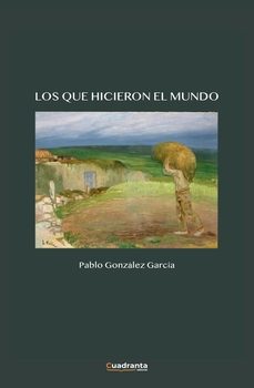 los que hicieron el mundo-pablo gonzalez gacia-9791387773519