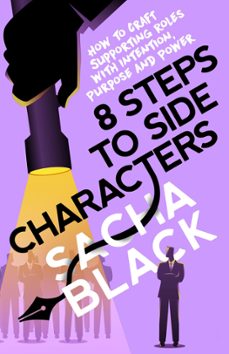 8 steps to side characters how to craft supporting roles with intention, purpose, and power (ebook)-sacha black-9798201193119