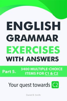 english grammar exercises with answers part 5: your quest towards c2 (ebook)-daniel b. smith-9798201491819