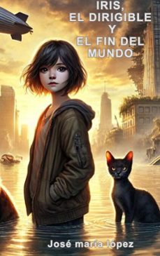 iris, el dirigible y el fin del mundo. (ebook)-jose maria lopez-9798230128519