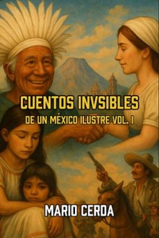 cuentos invisibles de un mexico ilustre vol. i (ebook)-mario cerda-9798231661619