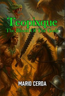 vol. iii the blood of the gods, teopixque (ebook)-mario cerda-9798231893119