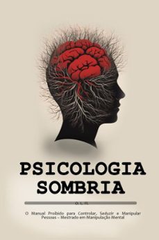 psicologia sombria:   o manual proibido para controlar, seduzir e manipular pessoas – mestrado em manipulação mental (ebook)-o. l. fl.-9798231940219