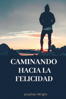 caminando hacia la felicidad (ebook)-jonathan wright-9798232037819