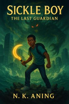 sickle boy: the last guardian (ebook)-n.k. aning-9798232588519