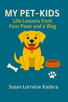 my pet-kids life lessons from four paws and a wag (ebook)-susan lorraine kadera-9798232599119