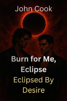 burn for me, eclipse (ebook)-john cook-9798232643119