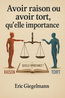 avoir raison ou avoir tort, qu'elle importance (ebook)-eric giegelmann-9798232993719