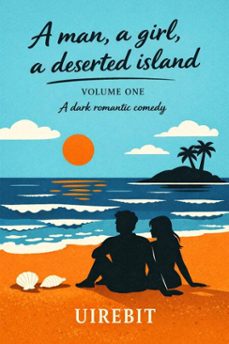 a man, a girl, a deserted island: volume one (ebook)-9798233936319