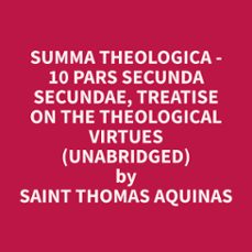 summa theologica - 10 pars secunda secundae, treatise on the theological virtues (unabridged) (audiolibro)-thomas aquinas-9798330024919
