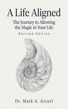 a life aligned: the journey to allowing the magic in your life (revised edition) (ebook)-mark a. arcuri-9798994671719