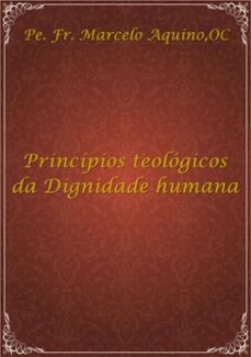 principios teologicos da  dignidade humana (ebook)-frei marcelo aquino oc-3410002731029