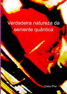 verdadeira natureza da semente quantica (ebook)-celso prei-3410009139729