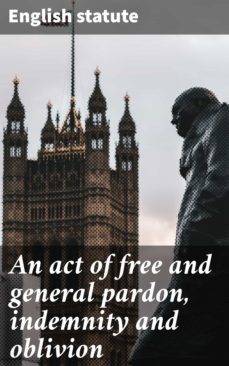 an act of free and general pardon, indemnity and oblivion (ebook)-english statute-4064066061029
