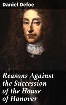 reasons against the succession of the house of hanover (ebook)-daniel defoe-4064066100629