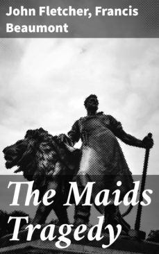 the maids tragedy (ebook)-john fletcher-francis beaumont-4064066108229
