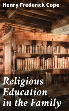 religious education in the family (ebook)-henry frederick cope-4064066179229