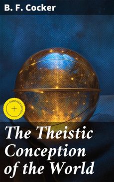 the theistic conception of the world (ebook)-b. f. cocker-4064066202729