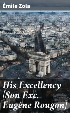 his excellency [son exc. eugène rougon] (ebook)-emile zola-4064066231729