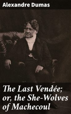the last vendee; or, the she-wolves of machecoul (ebook)-alexandre dumas-4064066248529