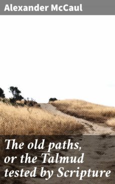 the old paths, or the talmud tested by scripture (ebook)-4064066430429