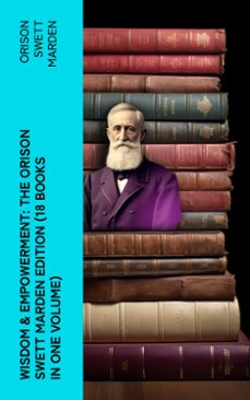 wisdom &amp; empowerment: the orison swett marden edition (18 books in one volume) (ebook)-orison swett marden-4066339583429