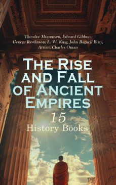 the rise and fall of ancient empires: 15 history books (ebook)-theodor mommsen-edward gibbon-george rawlinson-4066339593329