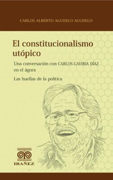 el constitucionalismo utopico (ebook)-carlos alberto agudelo agudelo-4099995589429