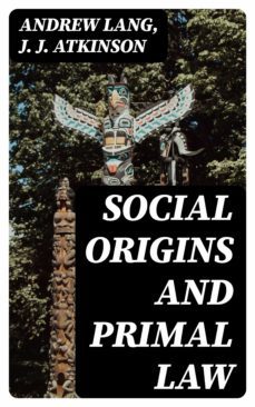 social origins and primal law (ebook)-andrew lang-j. j. atkinson-8596547013129